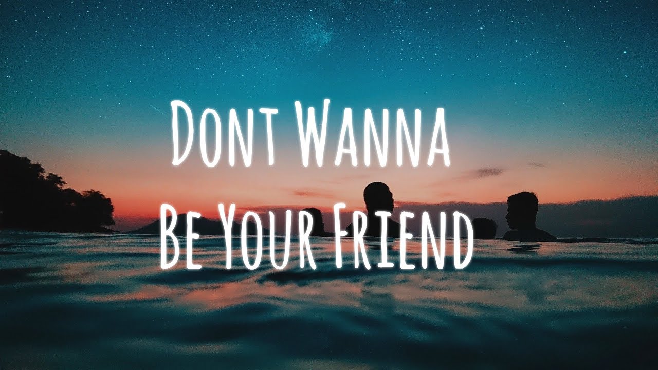 I don t wanna get you. I don't wanna be your friend текст. I don't wanna be your friend обложка. Wana be yours. Idon'twannabeyou.