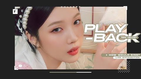 How Would RED VELVET Sing "PLAYBACK" (by LOONA)? - Line Distribution