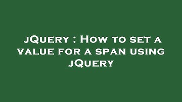 jQuery : How to set a value for a span using jQuery