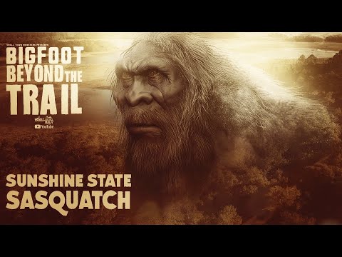 Sunshine State Sasquatch Bigfoot Beyond the Trail new evidence documentary full film