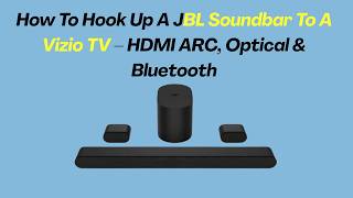 How To Hook Up A JBL Soundbar To A Vizio TV – HDMI ARC, Optical
