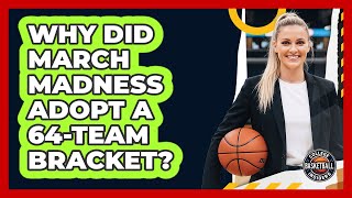Why Did March Madness Adopt a 64-Team Bracket?