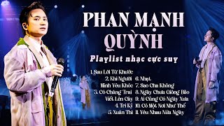 PHAN MẠNH QUỲNH Live Playlist Nhạc Triệu View Cực Suy | Sau Lời Từ Khước, Khi Người Mình Yêu Khóc