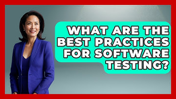 What Are the Best Practices for Software Testing? - Learn To Troubleshoot
