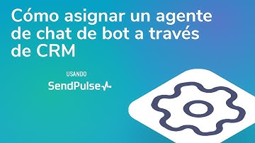 Tips técnicos | Cómo asignar un agente de chat de bot a través del CRM de SendPulse