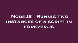 NodeJS : Runnig two instances of a script in forever.js