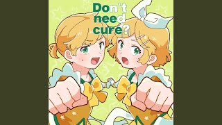 Don't need cure?