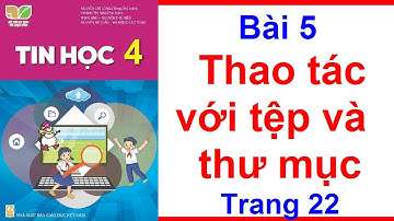 Tin Học Lớp 4 Kết Nối Tri Thức Bài 5 Thao Tác Với Tệp Và Thư Mục Trang 22