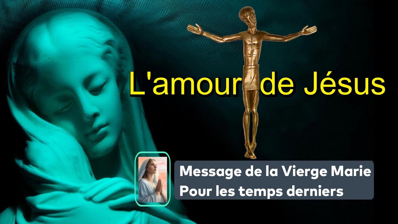 L'amour de Jésus : Message de la Vierge Marie pour les temps derniers