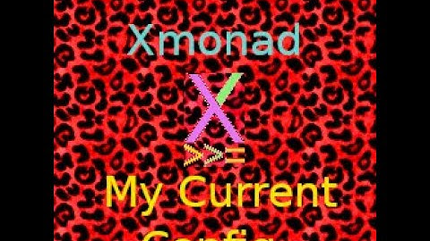 Xmonad: My Current Config