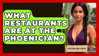 What Restaurants Are At The Phoenician - Everything About Phoenix