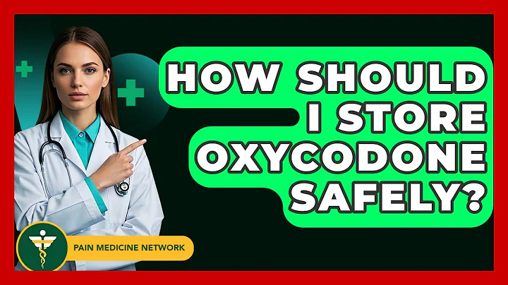 How Should I Store Oxycodone Safely? - Pain Medicine Network