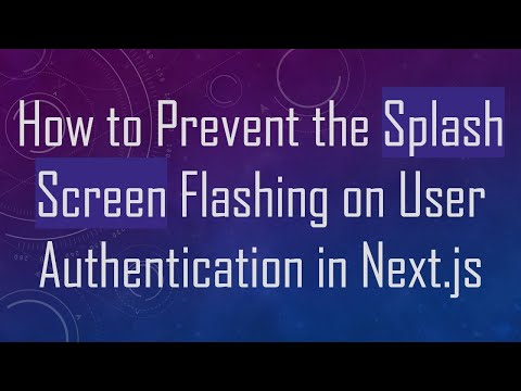 How to Prevent the Splash Screen Flashing on User Authentication in Next.js