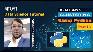 K-Means Clustering with Python | Python Data Science (Part 13) | Bangla | Aksadur Rahman