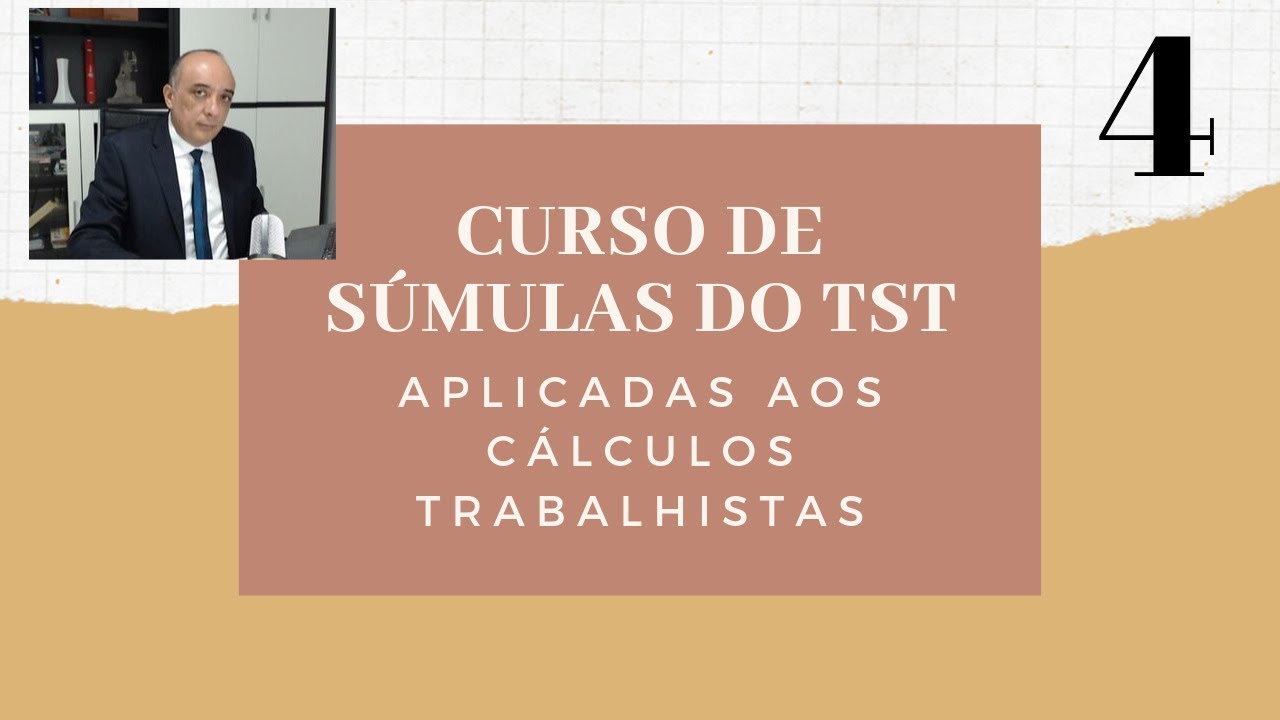 AULA 4 - CURSO DE SÚMULAS DO TST APLICADAS AOS CÁLCULOS TRABALHISTAS
