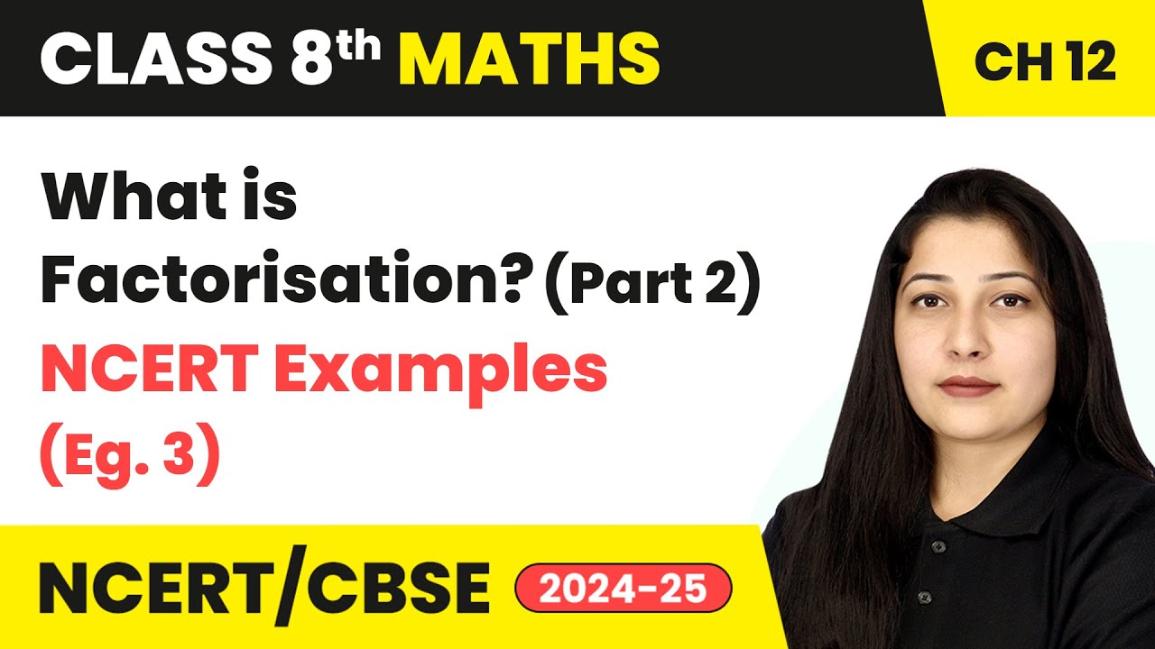 Factorisation What Is Factorisation Part 2 NCERT Examples 3 Factorisation What Is Factorisation Part 2 NCERT Examples 3