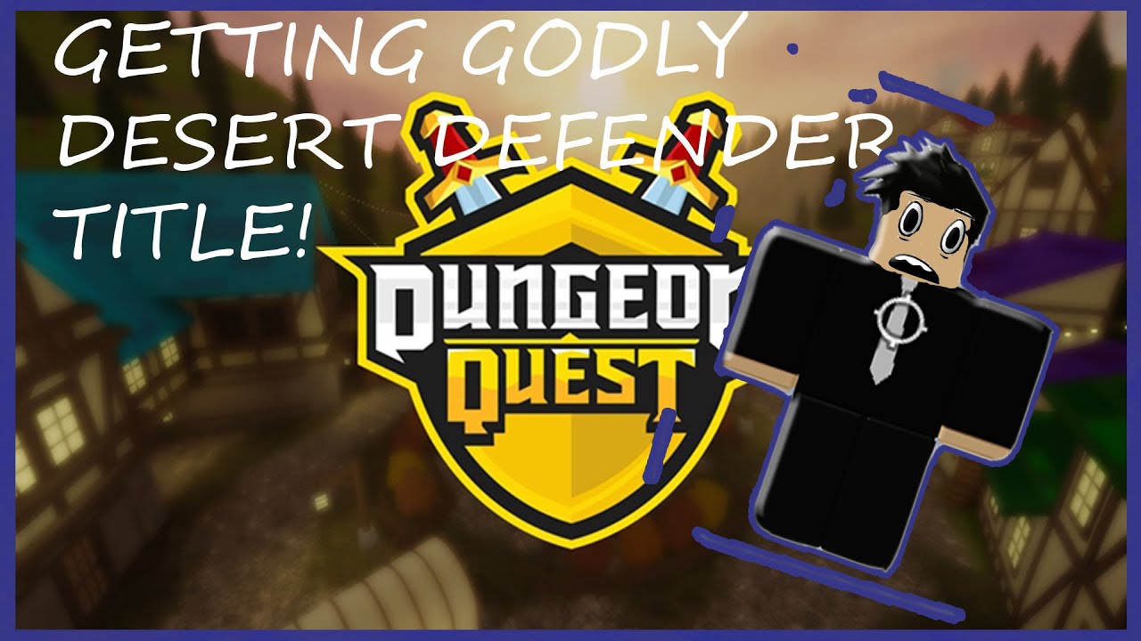 Roblox Dungeon Quest Getting The Godly Desert Defender Title Youtube - roblox country groups roblox dungeon quest godly title