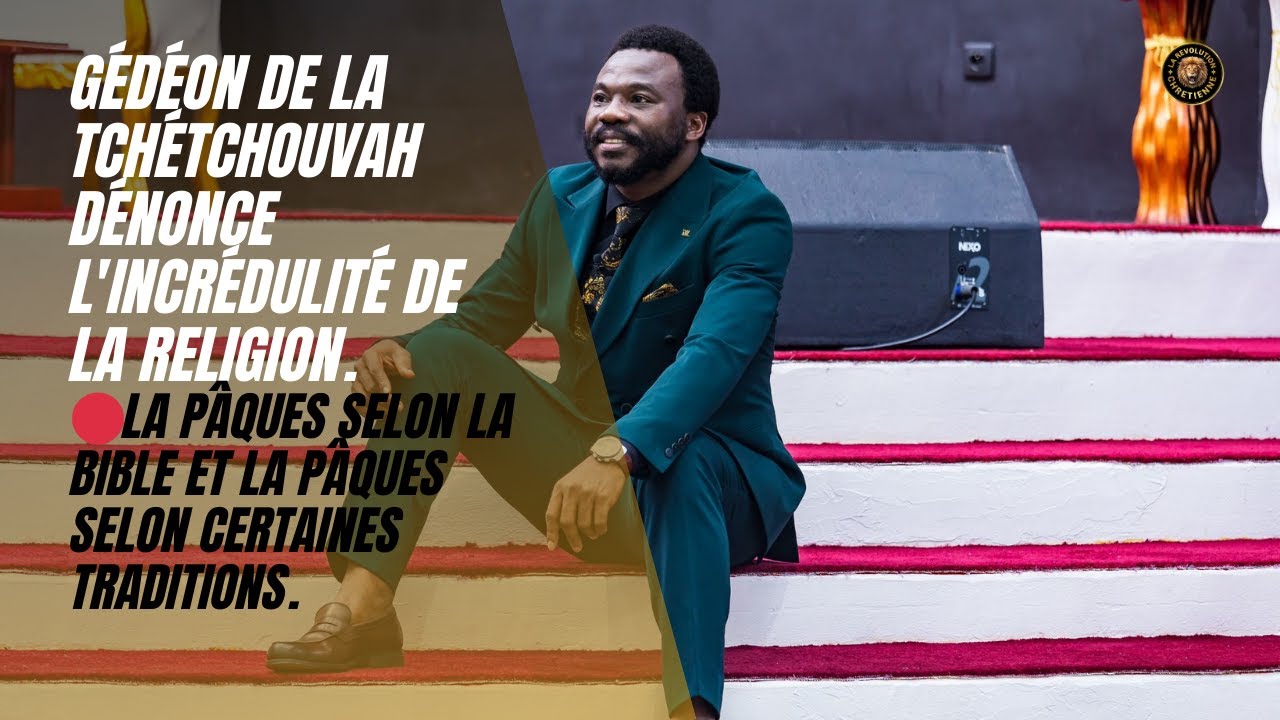 🔴 GÉDÉON DE LA TCHÉTCHOUVAH DÉNONCE L'INCRÉDULITÉ DE LA RELIGION