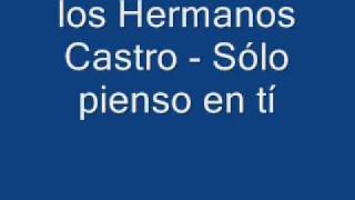 Video thumbnail of "los Hermanos Castro - Sólo pienso en tí"