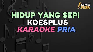 HIDUP YANG SEPI – KOES PLUS | KARAOKE NADA PRIA | POP INDONESIA LEGENDARIS 1970