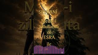 Medh - I Zıllullahta Ol Esra Ile - Seyrani̇