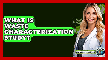 What Is Waste Characterization Study? - Earth Science Answers