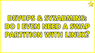 DevOps & SysAdmins: Do I even need a swap partition with Linux? (8 Solutions!!)