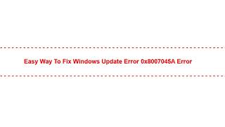 Easy Way to Fix Windows Update Error 0x8007045A Error