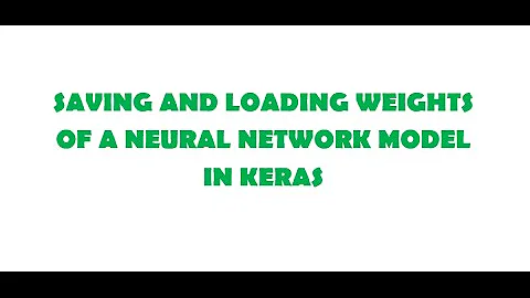 Saving & Loading weights of a CNN model in keras
