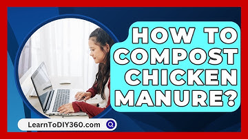 How To Compost Chicken Manure? - LearnToDIY360.com