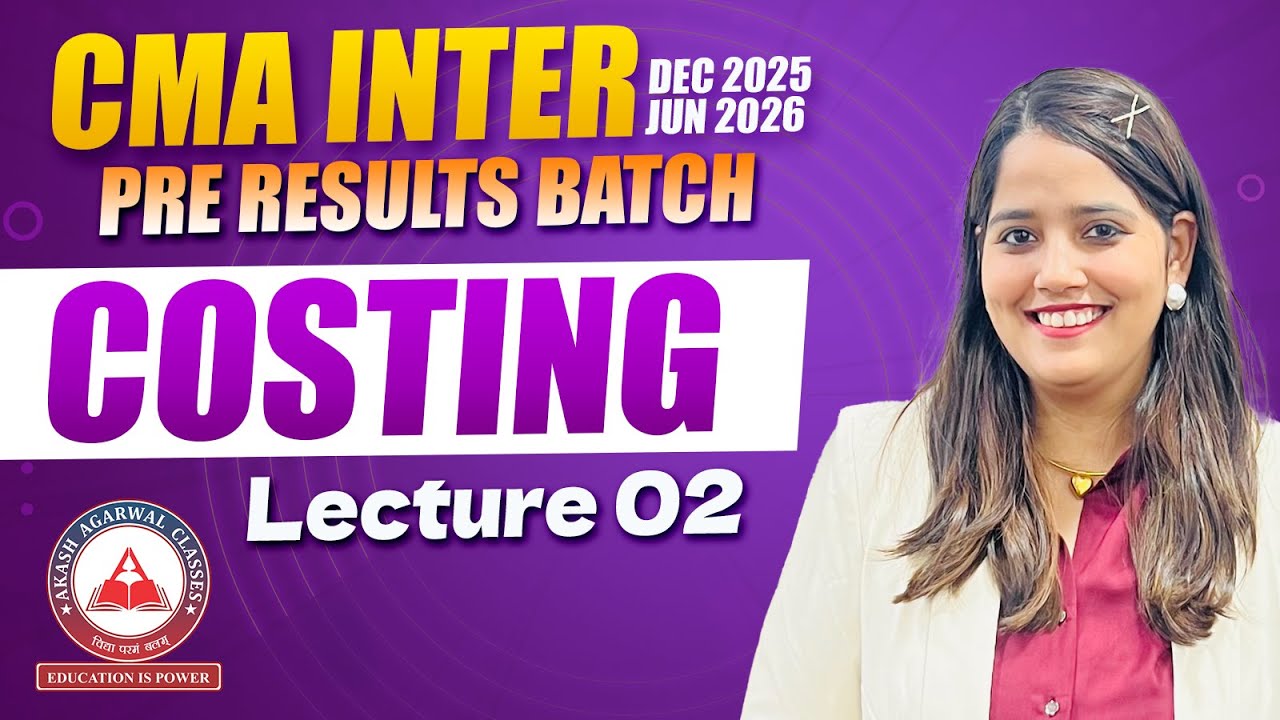 CMA Inter Group 1 Costing | Lecture 02 | Pre Results Batch Dec 2025 ...