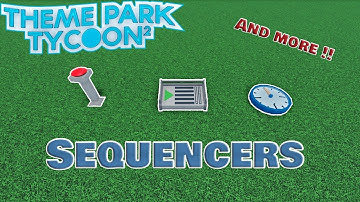 How To Use Sequencers On Theme Park Tycoon 2