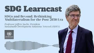 SDGs and Beyond: Rethinking Multilateralism for the Post-2030 Era | Professor Jeffrey Sachs