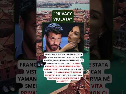 Video Francesca Tocca vista a casa di Can Yaman, lui esplode contro il gossip La vita privata rimane pri