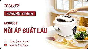 Hướng dẫn sử dụng Nồi áp suất lẩu Masuto MSPC04