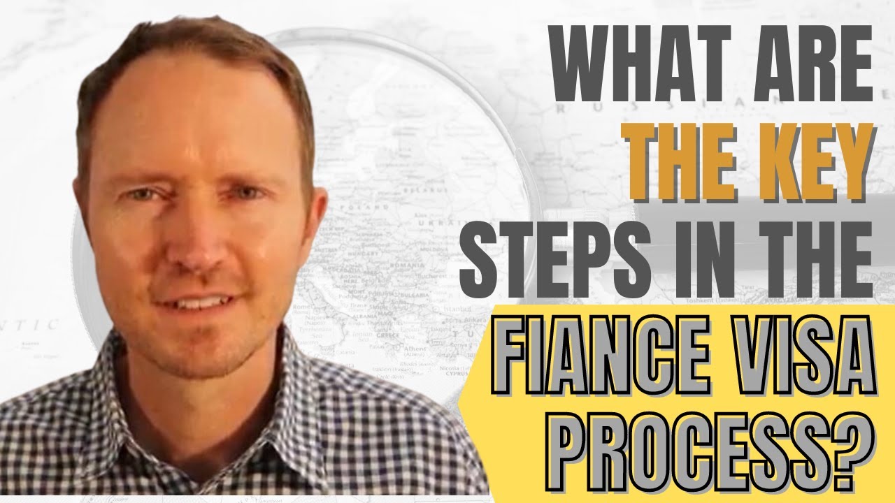 What are the Key Steps in the Fiance Visa Process? YouTube