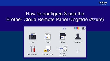 How to configure & use theBrother Cloud Remote Panel Upgrade (Azure)