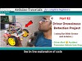 Driver Drowsiness Detection Project 😴 | Anti Sleep Alarm System using Arduino, EYE Blink Sensor