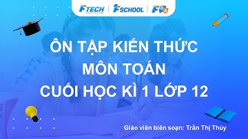 Bài giảng ôn luyện kiến thức cuối học kì 1 môn Toán lớp 12 - FQA.vn