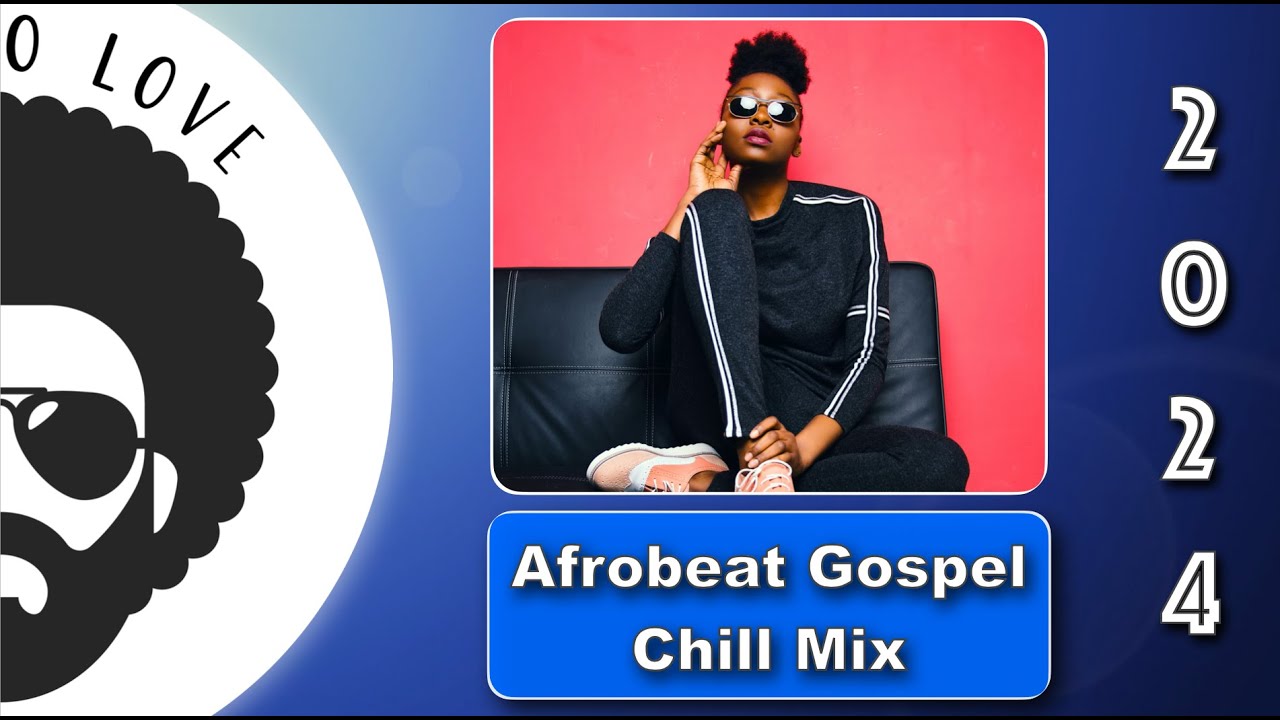 ⁣Afrobeat Gospel Chill MixTape | DJ Afro Love (2024)