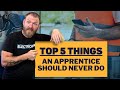 Five things apprentices should never do