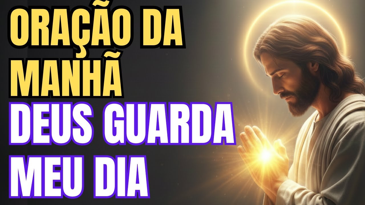 Oração da Manhã - de Proteção para Começar o Dia Guardado por Deus