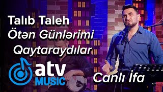 Talıb Tale - Ötən Günlərimi Qaytaraydılar  CANLI İFA  (Atv Akustik)