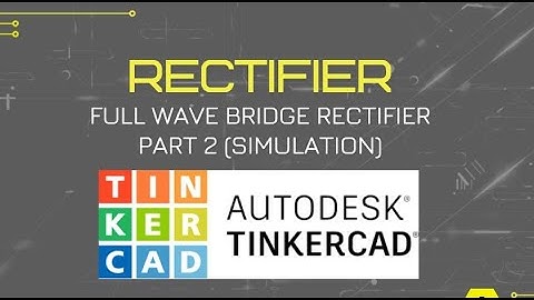 Full Wave Bridge Rectifier ( Simulation using TinkerCAD)