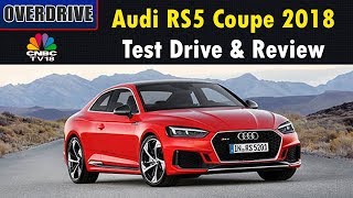 OVERDRIVE: 2018 Audi RS5 Coupe | Test Drive & Review | CNBC TV18 OVERDRIVE: 2018 Audi RS5 Coupe | Test Drive & Review | CNBC TV18