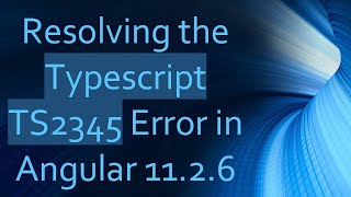 Resolving the Typescript TS2345 Error in Angular 11.2.6