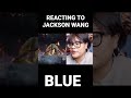 Reacting to Blue by Jackson Wang