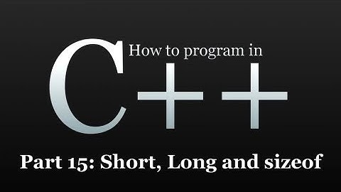 How to program in C++ #15 - Short, Long and Sizeof