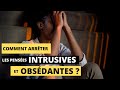 Comment arrter les penses ngatives intrusives et obsdantes