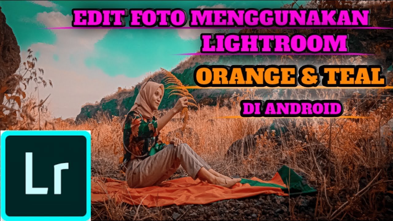 ORANGE & TEAL - Cara edit foto menggunakan LIGHTROOM di ...